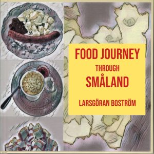 A Food Journey through Småland (in South-central Sweden)